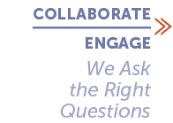 COLLABORATE ENGAGE ≫ We Ask the Right Questions
